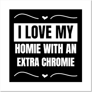 "I Love My Homie with an Extra Chromie" Friendship Tee Posters and Art